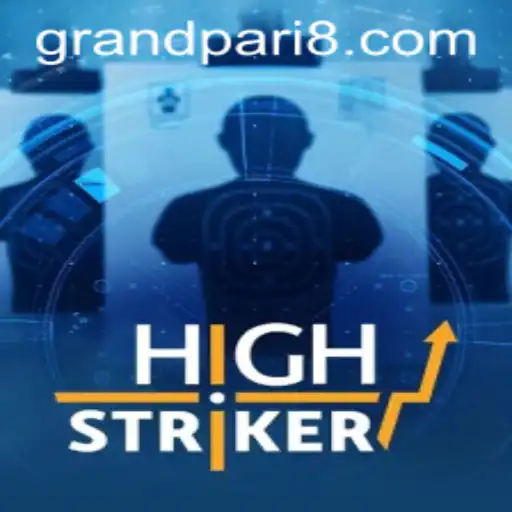 Discover the Excitement of HighStriker: A Grand Adventure with GRANDPARI