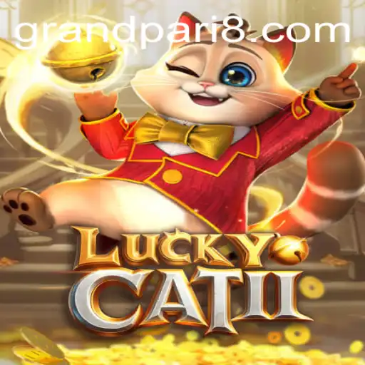 Exploring the Thrilling World of LuckyCatII with the Exciting Keyword GRANDPARI